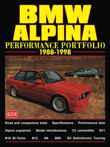BMW ALPINA PERFORMANCE PORTFOLIO 1988-1998: Road Test Book: A Collection of Road and Comparison Tests and Technical Data BMW ALPINA PERFORMANCE PORTFOLIO 1988-1998: Road Test Book: A Collection of Road and Comparison Tests and Technical Data