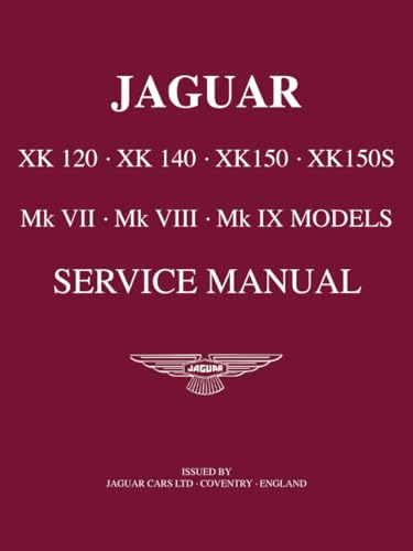 JAGUAR XK 120 . XK 140 . XK 150 . XK 150S Mk VII . Mk VIII . Mk IX Models Service Manual JAGUAR XK 120 . XK 140 . XK 150 . XK 150S Mk VII . Mk VIII . Mk IX Models Service Manual