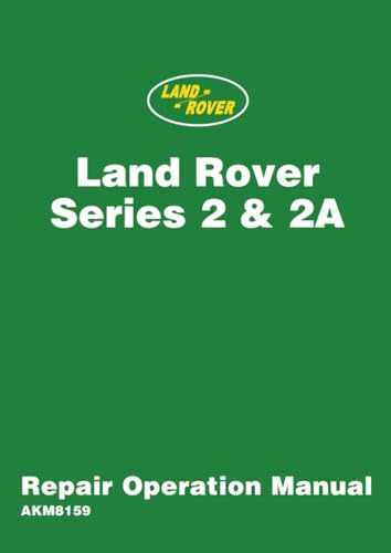 LAND ROVER Series 2 & 2A REPAIR OPERATION MANUAL: AKM8159 LAND ROVER Series 2 & 2A REPAIR OPERATION MANUAL: AKM8159