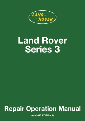 Land Rover Series 3 Repair Operation Manual: Publication No. AKM3648 (Edition 4) Land Rover Series 3 Repair Operation Manual: Publication No. AKM3648 (Edition 4)