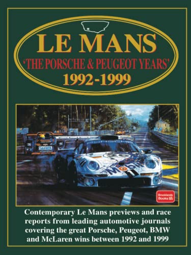Le Mans The Porsche & Peugeot Years 1992-1999: Racing: Contemporary Le Mans previews and race reports from leading automotive journals covering the ... BMW and McLaren wins between 1992 and 1999