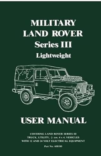 MILITARY LAND ROVER SERIES III LIGHTWEIGHT USER MANUAL: Part No. 608180. (Official Handbooks)