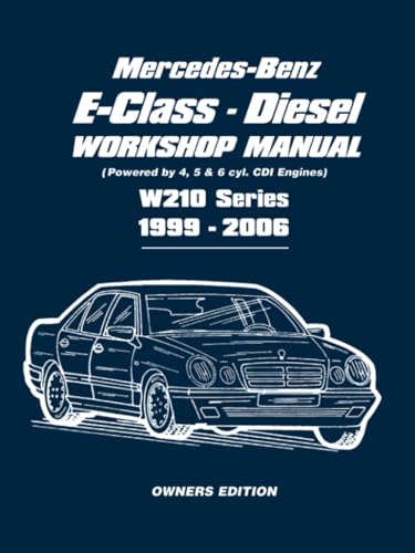 Mercedes-Benz E-Class Diesel Workshop Manual 1999-2006: Owners Manual: W210 Series 1999-2006 Powered by 4,5 & 6 Cdi Engines von Brookland