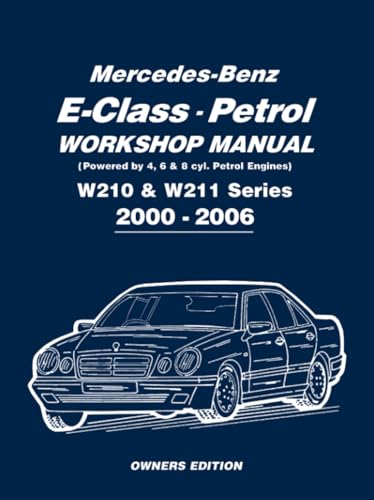 Mercedes-Benz E-Class Petrol Workshop Manual W210 & W211 Series 2000-2006 Owners Edition: Owners Manual