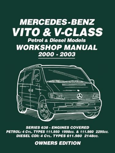 Mercedes-Benz Vito & V-Class Petrol & Diesel Models Workshop Manual 2000-2003: owners Workshop Manual: Series 638 - Engines Covered Petrol: 4cyl. ... 4 Cyl. Types 611.980 2148cc Owners Edition Mercedes-Benz Vito & V-Class Petrol & Diesel Models Workshop Manual 2000-2003: owners Workshop Manual: Series 638 - Engines Covered Petrol: 4cyl. ... 4 Cyl. Types 611.980 2148cc Owners Edition