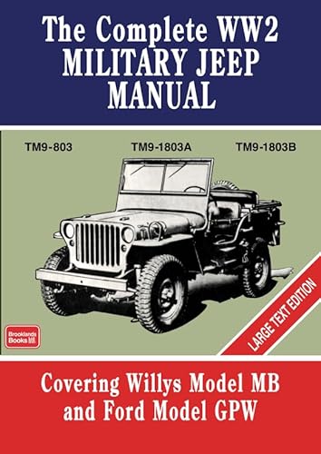 The Complete WW2 Military Jeep Manual: TM9-803 TM9-1803A TM9-1803B Large Text Edition The Complete WW2 Military Jeep Manual: TM9-803 TM9-1803A TM9-1803B Large Text Edition von Brooklands Books Ltd