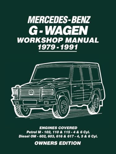 Mercedes-Benz G-Wagen Workshop Manual 1979-1991: Owners Workshop Manual: Engines Covered: Petrol M- 102, 110 & 115 4 & 6 Cyl. Diesel OM602, 603, 616 & 617 - 4, 5 & 6 Cyl Mercedes-Benz G-Wagen Workshop Manual 1979-1991: Owners Workshop Manual: Engines Covered: Petrol M- 102, 110 & 115 4 & 6 Cyl. Diesel OM602, 603, 616 & 617 - 4, 5 & 6 Cyl