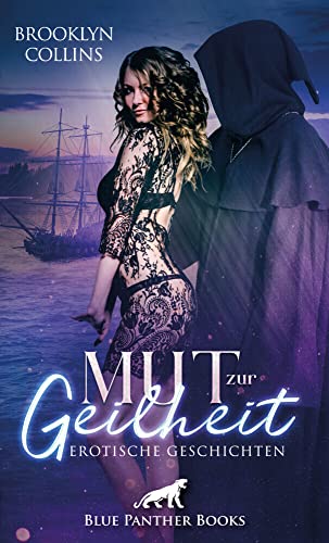 Mut zur Geilheit | 10 Erotische Geschichten kein Gestern oder Morgen, es gibt nur ein geiles Jetzt und Hier ... Mut zur Geilheit | 10 Erotische Geschichten kein Gestern oder Morgen, es gibt nur ein geiles Jetzt und Hier ...