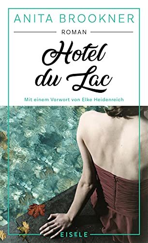 Hotel du Lac: Roman mit einem Vorwort von Elke Heidenreich | Anita Brookners Meisterwerk - ausgezeichnet mit dem Booker-Prize! »Ein fabelhafter Schmöker!« ELKE HEIDENREICH Hotel du Lac: Roman mit einem Vorwort von Elke Heidenreich | Anita Brookners Meisterwerk - ausgezeichnet mit dem Booker-Prize! »Ein fabelhafter Schmöker!« ELKE HEIDENREICH