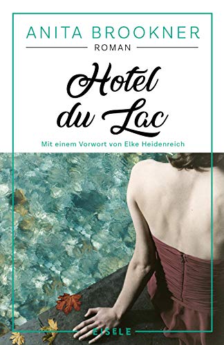 Hotel du Lac: Roman mit einem Vorwort von Elke Heidenreich | Das Meisterwerk der Booker-Prize-Preisträgerin von Julia Eisele Verlag GmbH