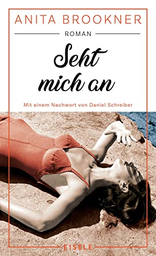 Seht mich an: Roman mit einem Nachwort von Daniel Schreiber | »Ein durch und durch glorioser Roman.« Daniel Schreiber, Autor des Bestsellers „Allein“