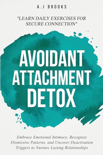 Avoidant Attachment Detox: Embrace Emotional Intimacy, Recognize Dismissive Patterns, and Uncover Deactivation Triggers to Nurture Lasting Relationships - Daily Exercises for Secure Connection von KB Publishing