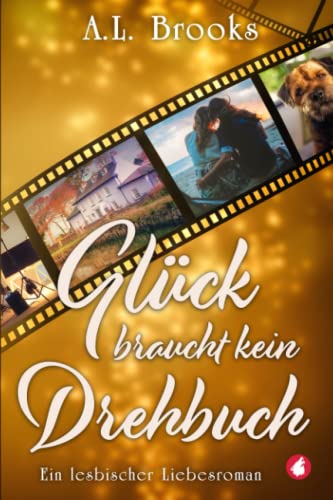 Glück braucht kein Drehbuch: Ein lesbischer Liebesroman von Ylva Verlag e.Kfr.