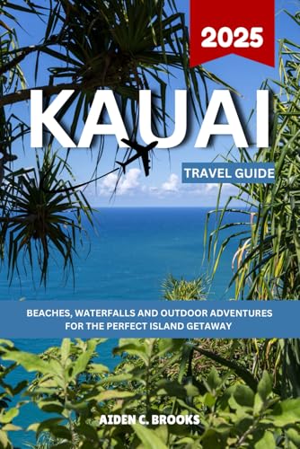 Kauai Travel Guide 2025: Beaches, Waterfalls, and Outdoor Adventures for the Perfect Island Getaway