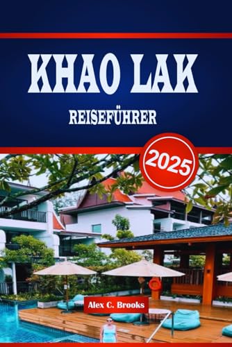 KHAO LAK REISEFÜHRER 2025: Entdecken Sie Thailands ruhige Küsten mit lokalen Einblicken, Outdoor-Abenteuern und praktischen Tipps
