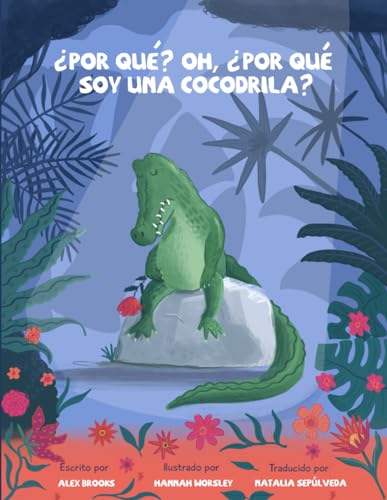 ¿Por qué? Oh, ¿por qué soy una cocodrila?: Versión en español del premio nominado: Why, oh why, am I a crocodile? (Exploring emotions) von Neilsen