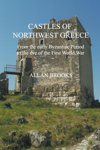 Castles of Northwest Greece: From the early Byzantine Period to the eve of the First World War