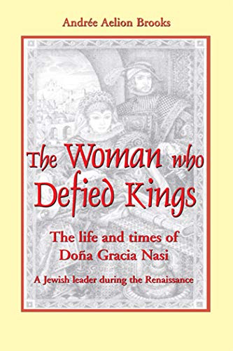 The Woman Who Defied Kings: The Life and Times of DOA a Gracia Nasi: The Life and Times of Dona Gracia Nasi