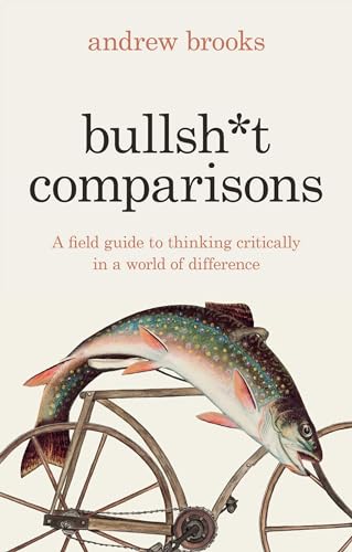 Bullsh*t Comparisons: A Field Guide to Thinking Critically in a World of Difference von Footnote Press