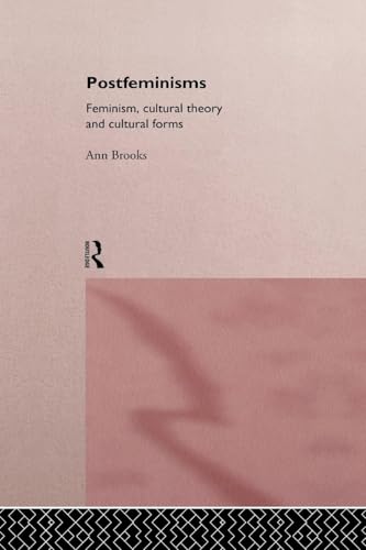 Postfeminisms: Feminist, Cultural Theory and Cultural Forms: Feminism, Cultural Theory and Cultural Forms von Routledge