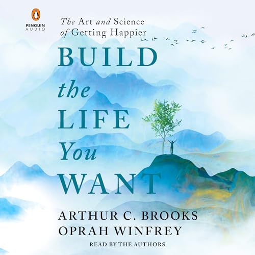 Build the Life You Want: The Art and Science of Getting Happier von Penguin Audio