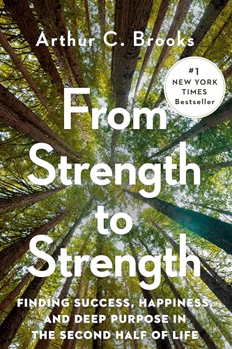 From Strength to Strength: Finding Success, Happiness, and Deep Purpose in the Second Half of Life von Portfolio