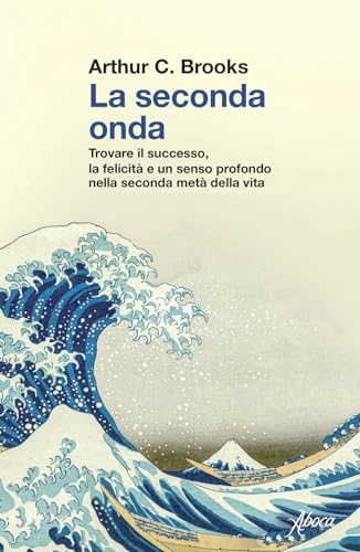 La seconda onda. Trovare il successo, la felicità e un senso profondo nella seconda metà della vita von Aboca Edizioni