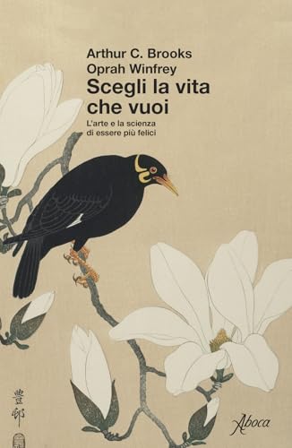 Scegli la vita che vuoi. L'arte e la scienza di essere più felici von Aboca Edizioni