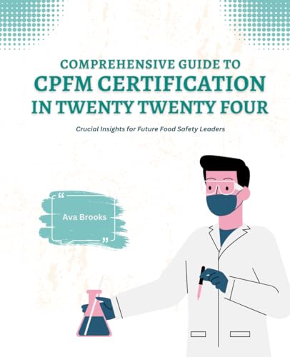 Comprehensive Guide to CPFM Certification in Twenty Twenty Four: Crucial Insights for Future Food Safety Leaders von Independently published