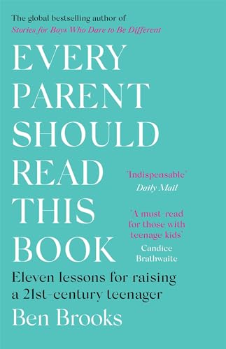 Every Parent Should Read This Book: Eleven lessons for raising a 21st-century teenager