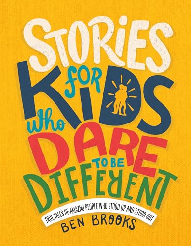 Stories for Kids Who Dare to Be Different: True Tales of Amazing People Who Stood Up and Stood Out (The Dare to Be Different Series)
