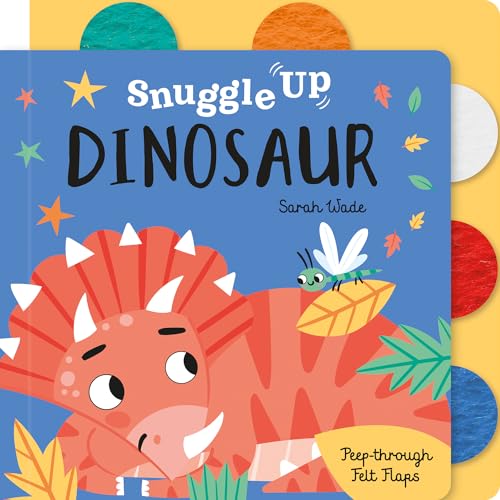 Snuggle Up, Dinosaur! (Snuggle Up - Peep-Through Felt Flap Books) von Imagine That Publishing Ltd