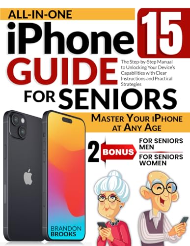 ALL-IN-ONE IPHONE 15 GUIDE FOR SENIORS: The Step-by-Step Manual to Unlocking Your Device’s Capabilities with Clear Instructions and Practical Strategies von Independently published