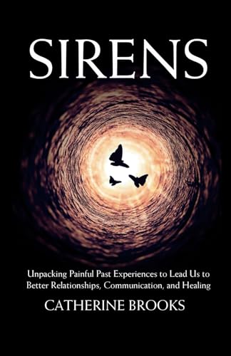 Sirens: Unpacking Painful Past Experiences to Lead Us to Better Relationships, Communication, and Healing von hope*books