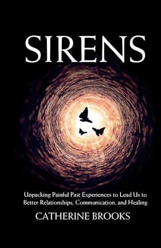 Sirens: Unpacking Painful Past Experiences to Lead Us to Better Relationships, Communication, and Healing von hope*books