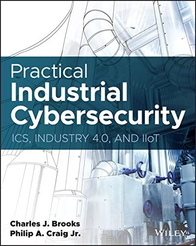 Practical Industrial Cybersecurity: ICS, Industry 4.0, and IIoT von Wiley