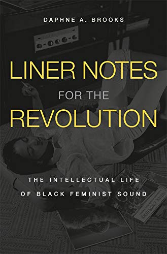 Liner Notes for the Revolution - The Intellectual Life of Black Feminist Sound von Belknap Press