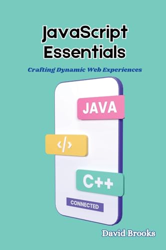 JavaScript Essentials: Crafting Dynamic Web Experiences von David Brooks