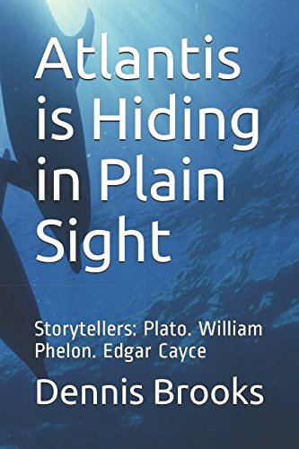 Atlantis is Hiding in Plain Sight: Storytellers: Plato. William Phelon. Edgar Cayce