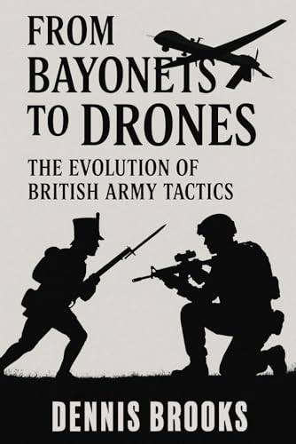 From Bayonets to Drones: The Evolution of British Army Tactics von Independently published