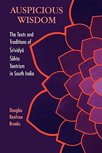 Auspicious Wisdom (SUNY Series in Medieval Studies): The Texts and Traditions of Srividya Sakta Tantrism in South India (Suny Series in Tantric Studies)