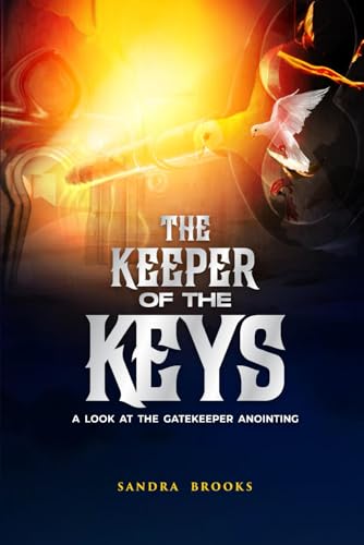 The Keeper of the Keys: A Look at the Gatekeeper Anointing von Independently published
