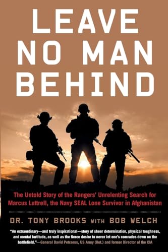 Leave No Man Behind: The Untold Story of the Rangers’ Unrelenting Search for Marcus Luttrell, the Navy SEAL Lone Survivor in Afghanistan