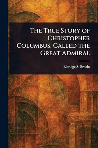 The True Story of Christopher Columbus, Called the Great Admiral von Anson Street Press
