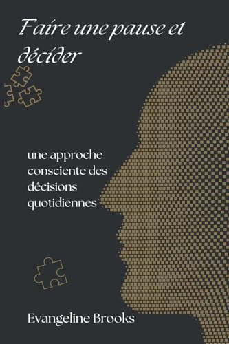 Faire une pause et décider: une approche consciente des décisions quotidiennes Faire une pause et décider: une approche consciente des décisions quotidiennes von Mindful Pages