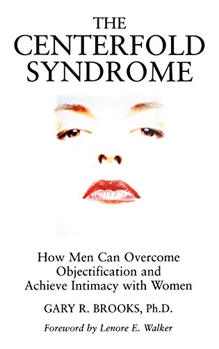 The Centerfold Syndrome: How Men Can Overcome Objectification and Achieve Intimacy with Women (JOSSEY BASS SOCIAL AND BEHAVIORAL SCIENCE SERIES)