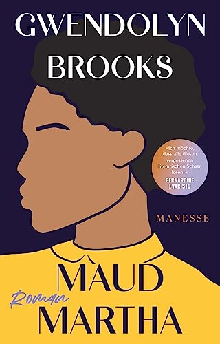 Maud Martha: Roman. Übersetzt von Andrea Ott, mit einem Nachwort von Daniel Schreiber - »Ich möchte, dass alle diesen vergessenen literarischen Schatz lesen!« Bernardine Evaristo