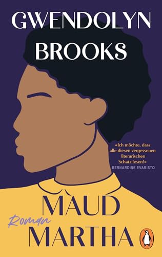 Maud Martha: Roman. Übersetzt von Andrea Ott, mit einem Nachwort von Daniel Schreiber - »Ich möchte, dass alle diesen vergessenen literarischen Schatz lesen!« Bernardine Evaristo von Penguin Verlag