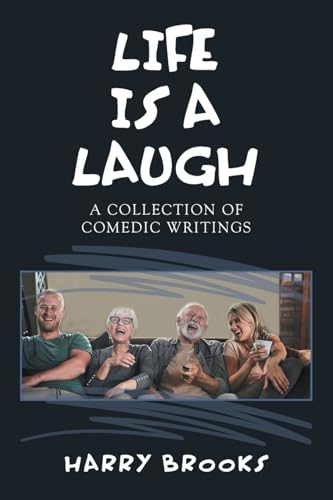 LIFE IS A LAUGH: A COLLECTION OF COMEDIC WRITINGS LIFE IS A LAUGH: A COLLECTION OF COMEDIC WRITINGS von Xlibris US