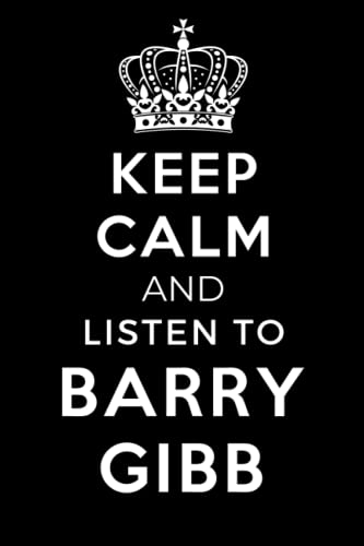 Keep Calm and Listen To Barry Gibb: Lined Journal Notebook Birthday Gift for Barry Gibb Lovers: (Composition Book Journal) (6x 9 inches)